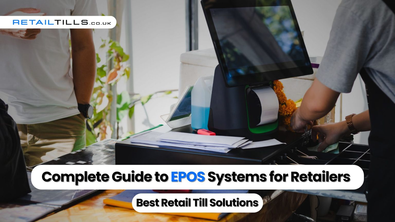 Complete Guide to EPOS Systems for Retailers | Best Retail Till Solutions
