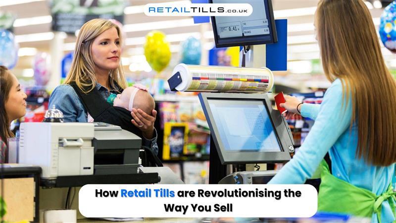 How Retail Tills are Revolutionising the Way You Sell