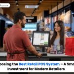 Choosing the Best Retail POS System – A Smart Investment for Modern Retailers