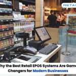 Why the Best Retail EPOS Systems Are Game-Changers for Modern Businesses